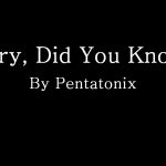 Mary Did You Know by Pentatonix - MP3 Download With Lyrics