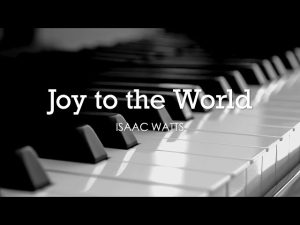 Joy to the World by Isaac Watts